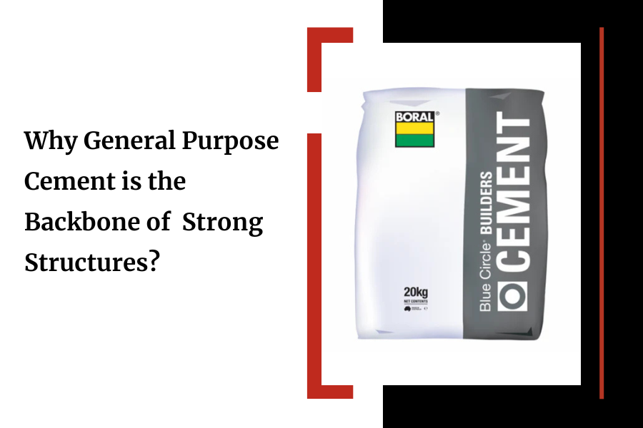 Why General Purpose Cement is the Backbone of  Strong Structures?