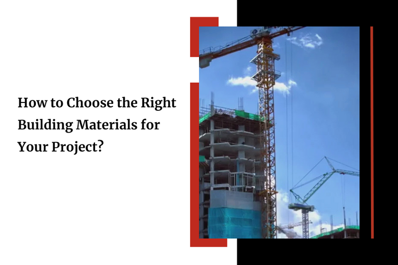 How to Choose the Right Building Materials for Your Project?