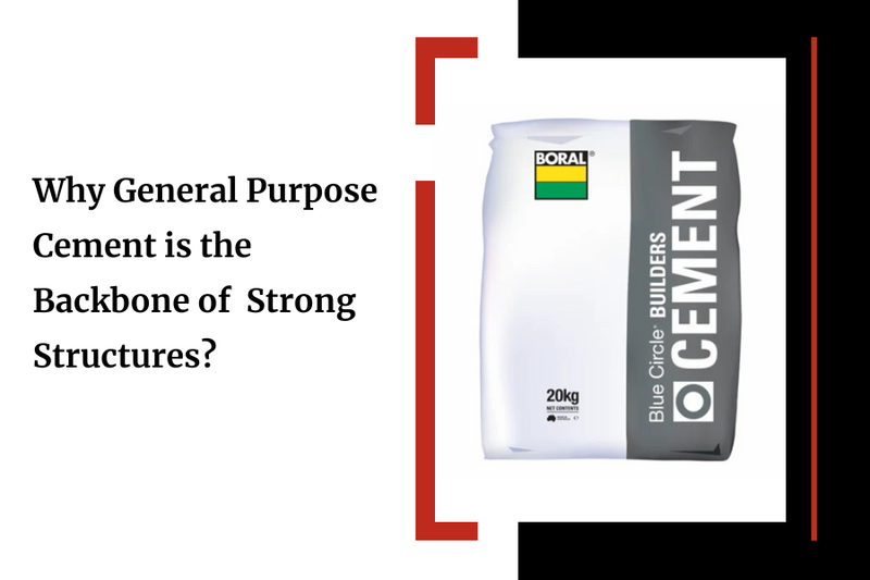 Why General Purpose Cement is the Backbone of  Strong Structures?