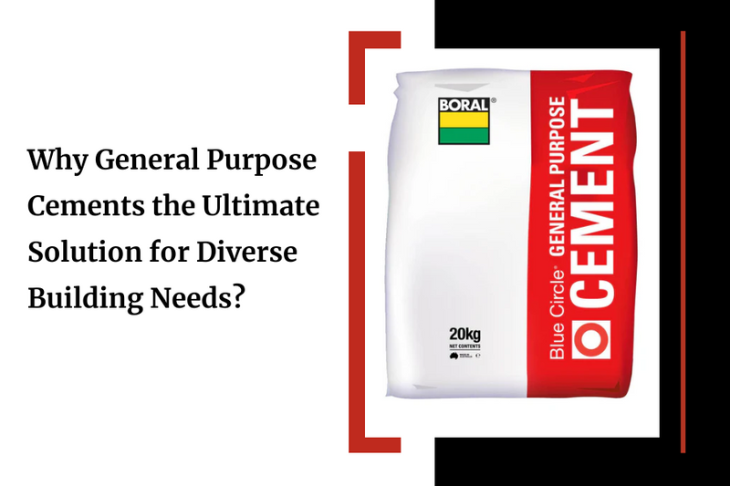 Why General Purpose Cements the Ultimate Solution for Diverse Building Needs?